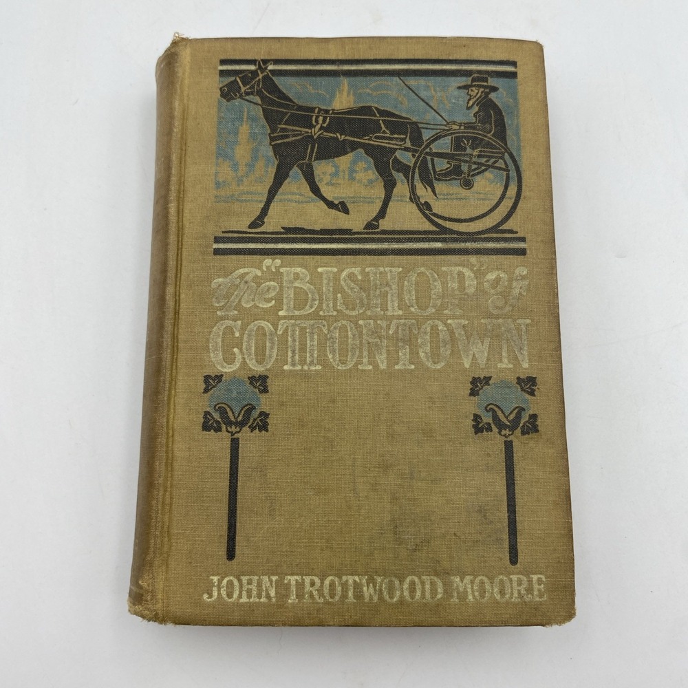 The Bishop of Cottontown John Trotwood Moore Story of Southern Cotton Mills 1906